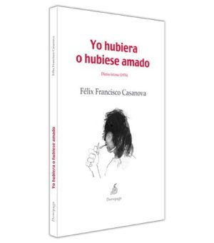Portada de Yo hubiera o hubiese amado. Diario íntimo (1974), de Félix Francisco Casanova